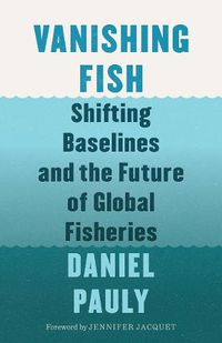 Cover image for Vanishing Fish: Shifting Baselines and the Future of Global Fisheries