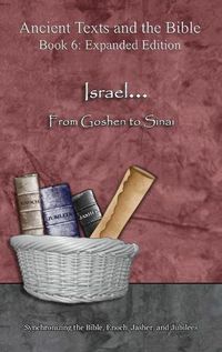 Cover image for Israel... From Goshen to Sinai - Expanded Edition: Synchronizing the Bible, Enoch, Jasher, and Jubilees