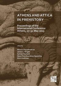 Cover image for Athens and Attica in Prehistory: Proceedings of the International Conference, Athens, 27-31 May 2015