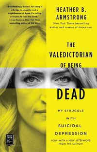 Cover image for The Valedictorian of Being Dead: My Struggle with Suicidal Depression
