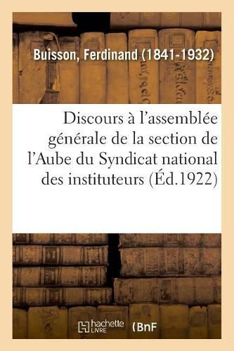 Cover image for Discours A l'Assemblee Generale de la Section de l'Aube Du Syndicat National Des Instituteurs