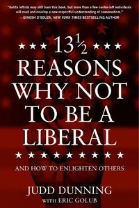 Cover image for 13 1/2 Reasons Why NOT To Be A Liberal: And How to Enlighten Others