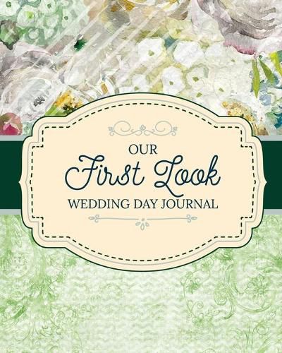 Cover image for Our First Look Wedding Day Journal: Wedding Day - Bride and Groom - Love Notes