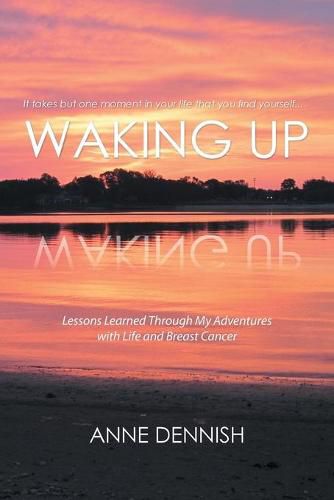 Cover image for Waking Up: Lessons Learned Through My Adventures with Life and Breast Cancer