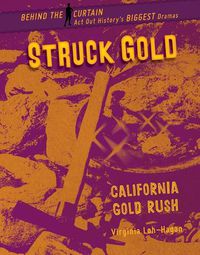 Cover image for Struck Gold: California Gold Rush