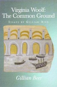 Cover image for Virginia Woolf: The Common Ground: Essays by Gillian Beer