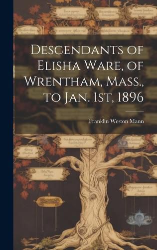 Cover image for Descendants of Elisha Ware, of Wrentham, Mass., to Jan. 1st, 1896