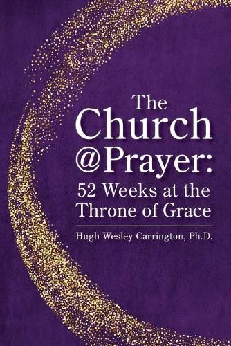 Cover image for The Church@Prayer: 52 Weeks at the Throne of Grace