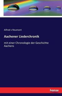 Cover image for Aachener Liederchronik: mit einer Chronologie der Geschichte Aachens