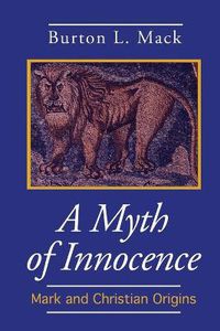 Cover image for A Myth of Innocence: Mark and Christian Origins