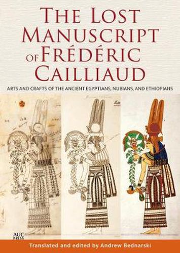 Cover image for The Lost Manuscript of Frederic Cailliaud: Arts and Crafts of the Ancient Egyptians, Nubians, and Ethiopians