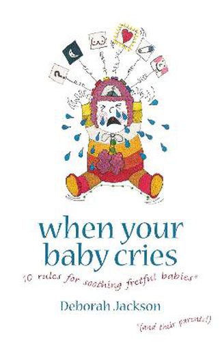 Cover image for When Your Baby Cries: 10 Rules for Soothing Fretful Babies (and Their Parents!)