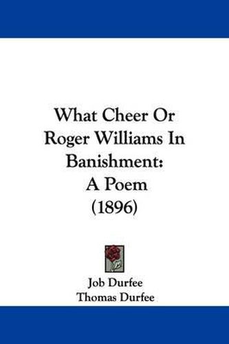 Cover image for What Cheer or Roger Williams in Banishment: A Poem (1896)
