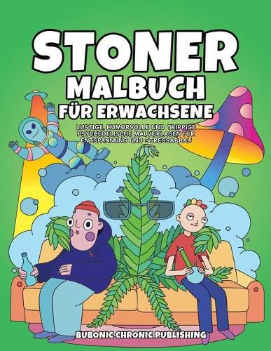 Cover image for Stoner malbuch fur erwachsene: Lustige, humorvolle und trippige psychedelische Malvorlagen fur Entspannung und Stressabbau