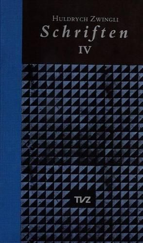 Cover image for Schriften / Huldrych Zwingli Schriften: Band IV: Antwort Auf Die Predigt Luthers Gegen Die Schwarmer/Die Beiden Berner Predigten/Rechenschaft Uber Den Glauben/Die Vorsehung/Erklarung Des Christlichen Glaubens/Gesamtregister Bd. 1-4
