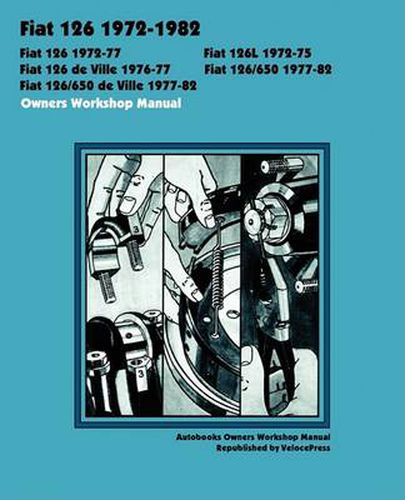 Cover image for Fiat 126, 126L, 126 De Ville, 126/650 and 126/650 De Ville 1972-1982 Owners Workshop Manual