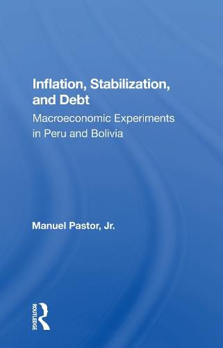 Inflation, Stabilization, and Debt: Macroeconomic Experiments in Peru and Bolivia