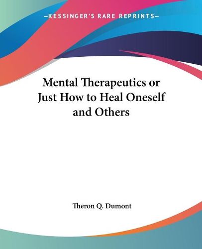 Cover image for Mental Therapeutics or Just How to Heal Oneself and Others