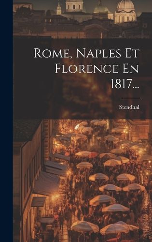 Cover image for Rome, Naples Et Florence En 1817...