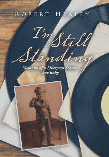 Cover image for I'm Still Standing: Memoirs of a Liverpool Scouse War Baby
