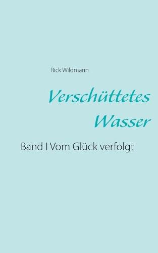 Cover image for Verschuttetes Wasser: Band I Vom Gluck verfolgt