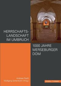 Cover image for Herrschaftslandschaft Im Umbruch - 1000 Jahre Merseburger Dom