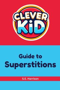 Cover image for Clever Kid Guide to Superstitions