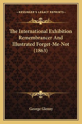 Cover image for The International Exhibition Remembrancer and Illustrated Forget-Me-Not (1863)