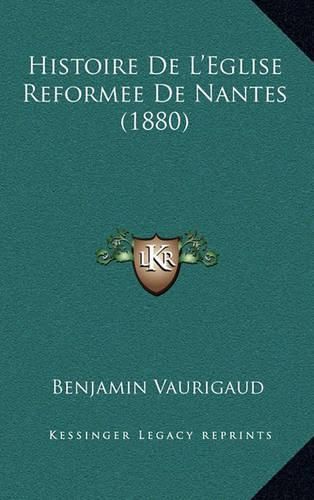 Cover image for Histoire de L'Eglise Reformee de Nantes (1880)