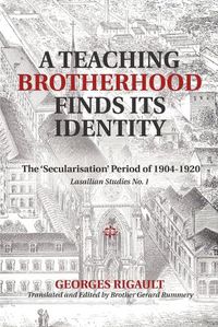 Cover image for A Teaching Brotherhood Finds Its Identity: The 'secularisation' Period of 1904-1920