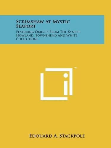 Cover image for Scrimshaw at Mystic Seaport: Featuring Objects from the Kynett, Howland, Townshend and White Collections