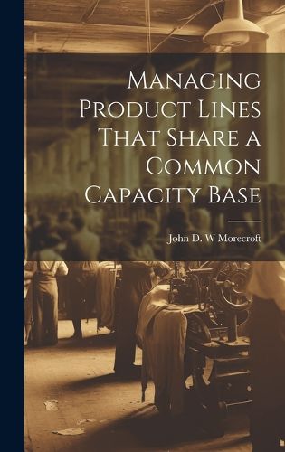 Cover image for Managing Product Lines That Share a Common Capacity Base