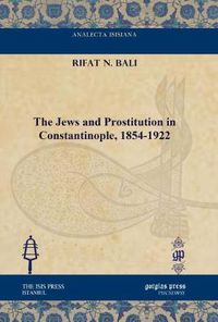 Cover image for The Jews and Prostitution in Constantinople, 1854-1922