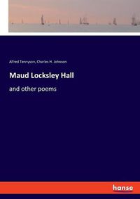 Cover image for Maud Locksley Hall: and other poems