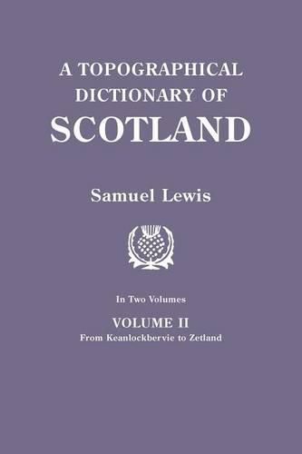 A Topographical Dictionary of Scotland. Second Edition. In Two Volumes. Volume II: From Keanlochbervie to Zetland