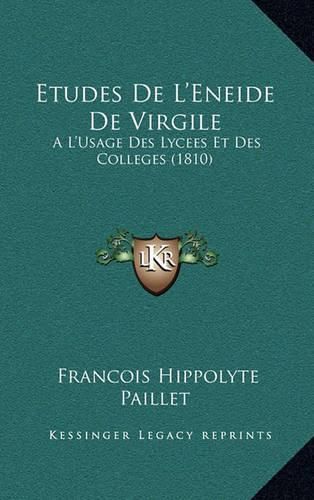 Etudes de L'Eneide de Virgile: Al'usage Des Lycees Et Des Colleges (1810)