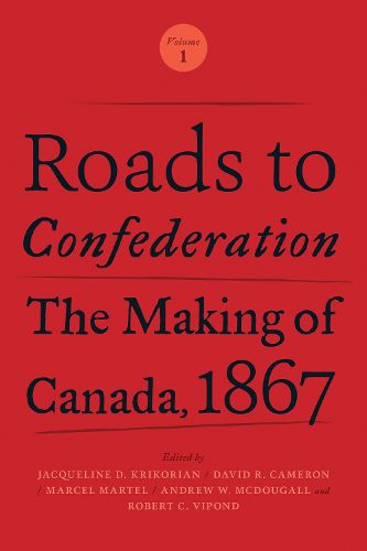 Cover image for Roads to Confederation: The Making of Canada, 1867, Volume 1