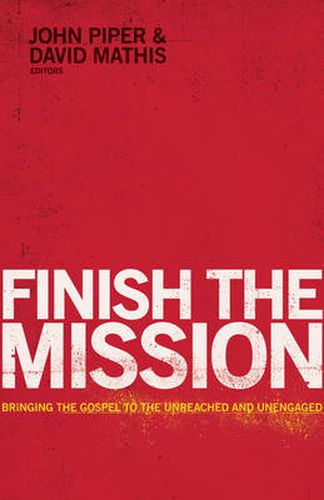 Cover image for Finish the Mission: Bringing the Gospel to the Unreached and Unengaged