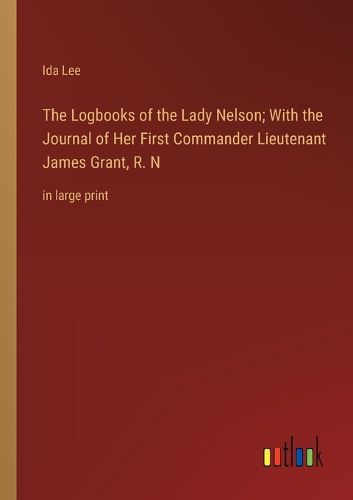 Cover image for The Logbooks of the Lady Nelson; With the Journal of Her First Commander Lieutenant James Grant, R. N