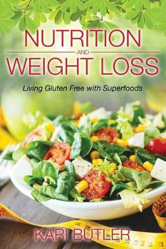 Cover image for Nutrition and Weight Loss: Living Gluten Free with Superfoods