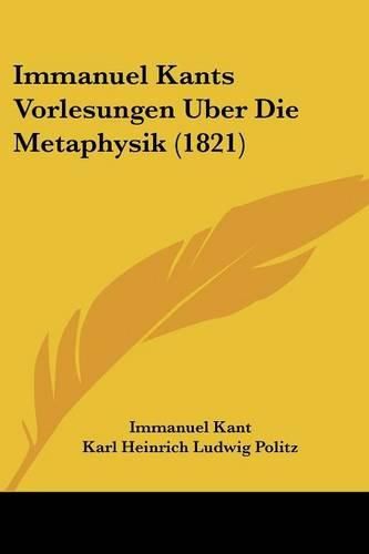 Cover image for Immanuel Kants Vorlesungen Uber Die Metaphysik (1821)