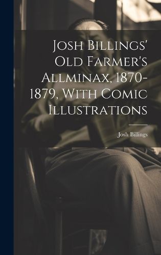 Cover image for Josh Billings' Old Farmer's Allminax, 1870-1879, With Comic Illustrations