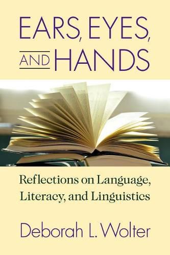 Cover image for Ears, Eyes, and Hands - Reflections on Language, Literarcy, and Linguistics