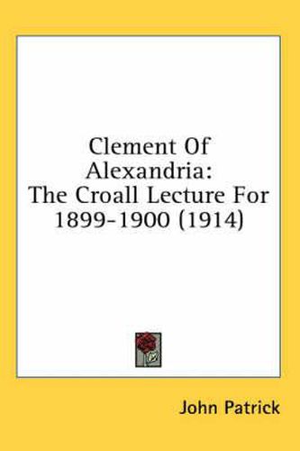 Cover image for Clement of Alexandria: The Croall Lecture for 1899-1900 (1914)