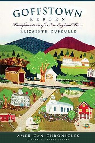 Cover image for Goffstown Reborn: Transformations of a New England Town