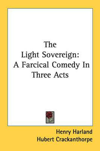 Cover image for The Light Sovereign: A Farcical Comedy in Three Acts