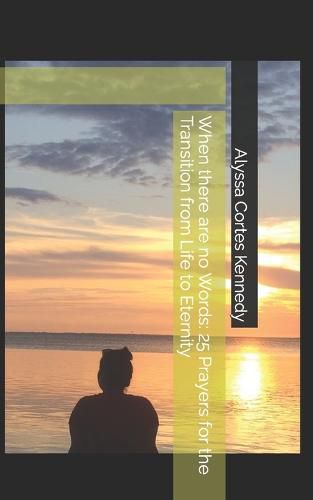Cover image for When there are no Words: 25 Prayers for the Transition from Life to Eternity
