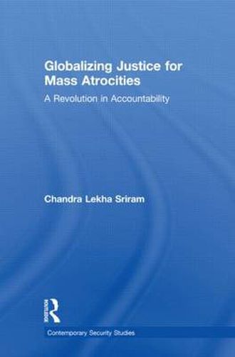 Cover image for Globalizing Justice For Mass Atrocities: A Revolution in Accountability