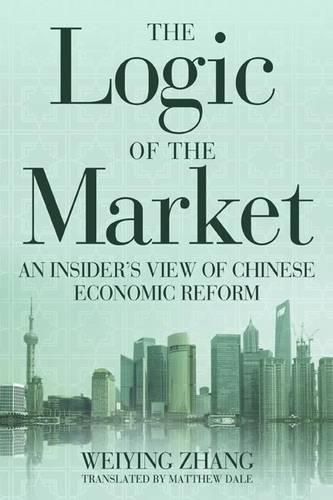Cover image for The Logic of the Market: An Insider's View of Chinese Economic Reform