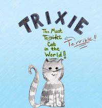 Cover image for Trixie the Most Terrible Cat in the World